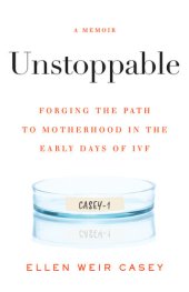 book Unstoppable: Forging the Path to Motherhood in the Early Days of IVF