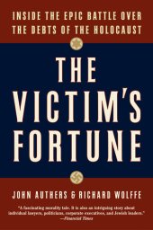 book The Victim's Fortune: Inside the Epic Battle Over the Debts of the Holocaust