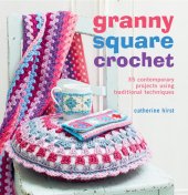 book Granny Square Crochet: 35 contemporary projects using traditional techniques