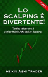 book Lo Scalping è Divertente! 1: Parte 1: Trading Veloce con il grafico Heikin Ashi