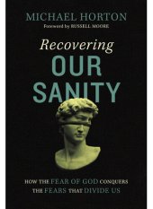 book Recovering Our Sanity: How the Fear of God Conquers the Fears that Divide Us