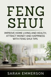 book Feng Shui: Improve Home Living and Health, Attract Money and Happiness With Feng Shui Tips