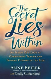 book The Secret Lies Within: An Inside Out Look at Overcoming Trauma and Finding Purpose in the Pain