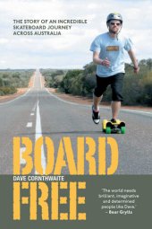 book Boardfree: The Story of an Incredible Skateboard Journey across Australia