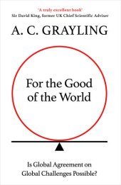 book For the Good of the World: Why Our Planet's Crises Need Global Agreement Now