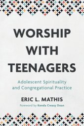 book Worship with Teenagers: Adolescent Spirituality and Congregational Practice