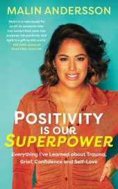 book Positivity Is Our Superpower: Everything I've Learned about Trauma, Grief, Confidence and Self-Love