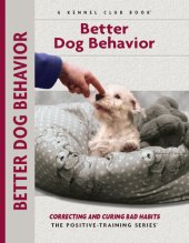 book Better Dog Behavior and Training: Correcting and Curing Bad Habits