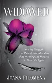 book Widowed: Moving Through the Pain of Widowhood to Find Meaning and Purpose in Your Life Again