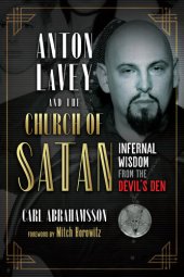 book Anton LaVey and the Church of Satan: Infernal Wisdom from the Devil's Den