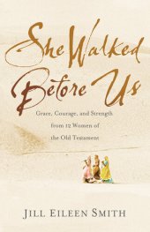 book She Walked Before Us: Grace, Courage, and Strength from 12 Women of the Old Testament