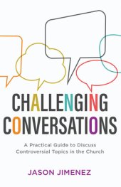 book Challenging Conversations: A Practical Guide to Discuss Controversial Topics in the Church