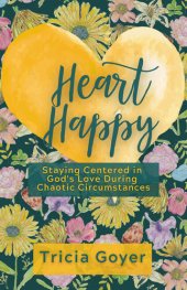 book Heart Happy: Staying Centered in God's Love Through Chaotic Circumstances