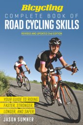 book Bicycling Complete Book of Road Cycling Skills: Your Guide to Riding Faster, Stronger, Longer, and Safer