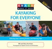 book Knack Kayaking for Everyone: Selecting Gear, Learning Strokes, And Planning Trips