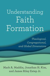 book Understanding Faith Formation: Theological, Congregational, and Global Dimensions