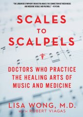 book Scales to Scalpels: Doctors Who Practice the Healing Arts of Music and Medicine: The Story of the Longwood Symphony Orchestra