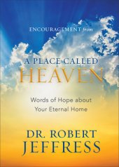 book Encouragement from A Place Called Heaven: Words of Hope about Your Eternal Home