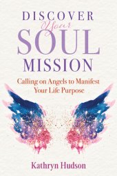 book Discover Your Soul Mission: Calling on Angels to Manifest Your Life Purpose