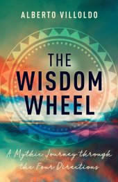 book The Wisdom Wheel: A Mythic Journey through the Four Directions