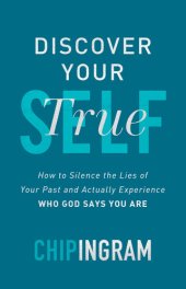 book Discover Your True Self: How to Silence the Lies of Your Past and Actually Experience Who God Says You Are