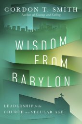 book Wisdom from Babylon: Leadership for the Church in a Secular Age