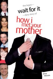 book Wait For It: The Legen-dary Story of How I Met Your Mother