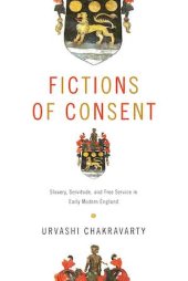 book Fictions of Consent: Slavery, Servitude, and Free Service in Early Modern England