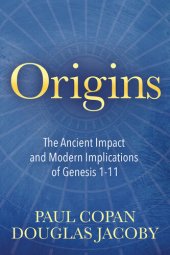 book Origins: The Ancient Impact and Modern Implications of Genesis 1-11