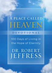 book A Place Called Heaven Devotional: 100 Days of Living in the Hope of Eternity