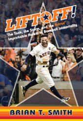 book Liftoff!: The Tank, the Storm, and the Astros' Improbable Ascent to Baseball Immortality