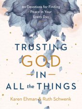 book Trusting God in All the Things: 90 Devotions for Finding Peace in Your Every Day