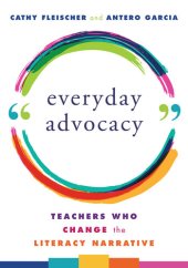 book Everyday Advocacy: Teachers Who Change the Literacy Narrative