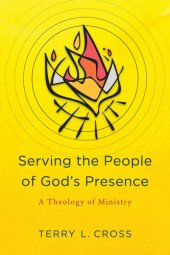 book Serving the People of God's Presence: A Theology of Ministry