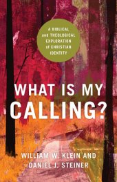 book What Is My Calling?: A Biblical and Theological Exploration of Christian Identity