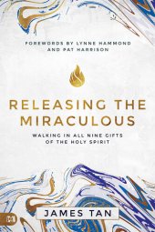 book Releasing the Miraculous: Walking in all Nine Gifts of the Holy Spirit