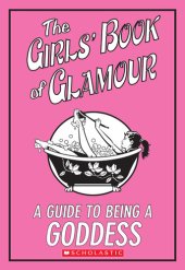 book The Girls' Book Of Glamour: A Guide To Being A Goddess