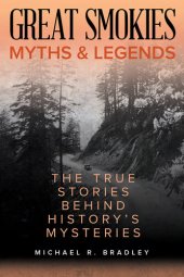 book Great Smokies Myths and Legends: The True Stories behind History's Mysteries