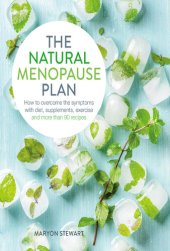 book The Natural Menopause Plan: Over the Symptoms with Diet, Supplements, Exercise and More Than 90 Recipes