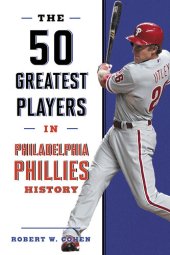 book The 50 Greatest Players in Philadelphia Phillies History