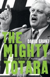 book The Mighty Totara: The Life and Times of Norman Kirk