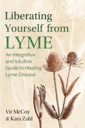 book Liberating Yourself from Lyme: An Integrative and Intuitive Guide to Healing Lyme Disease