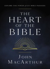 book The Heart of the Bible: Explore the Power of Key Bible Passages