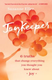 book Joykeeper: 6 Truths That Change Everything You Thought You Knew about Joy