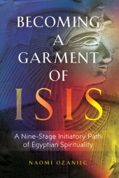 book Becoming a Garment of Isis: A Nine-Stage Initiatory Path of Egyptian Spirituality