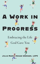 book A Work in Progress: Embracing the Life God Gave You