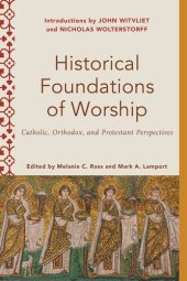 book Historical Foundations of Worship: Catholic, Orthodox, and Protestant Perspectives