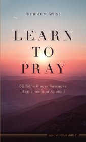 book Learn to Pray: 66 Bible Prayer Passages Explained and Applied