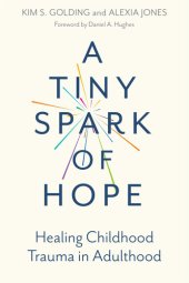 book A Tiny Spark of Hope: Healing Childhood Trauma in Adulthood