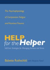 book Help for the Helper: The Psychophysiology of Compassion Fatigue and Vicarious Trauma